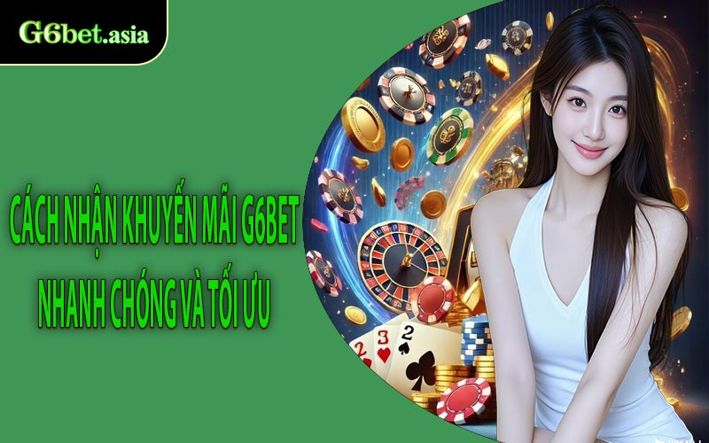 Cách nhận khuyến mãi G6bet nhanh chóng và tối ưu