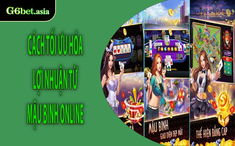 Cách tối ưu hóa lợi nhuận từ Mậu Binh online