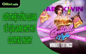 Giới thiệu tổng quan về tựa game hot hit Cocktail Night