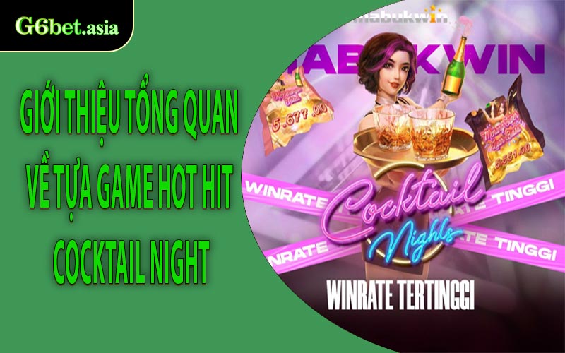 Giới thiệu tổng quan về tựa game hot hit Cocktail Night