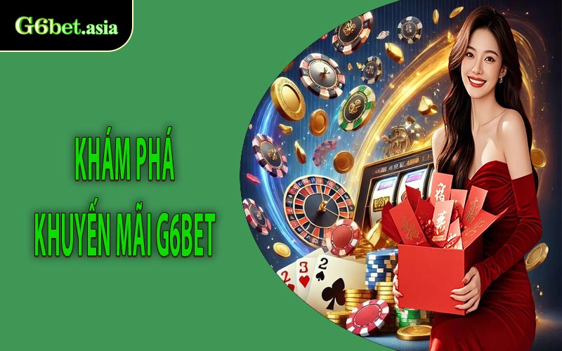 Khám phá khuyến mãi G6bet