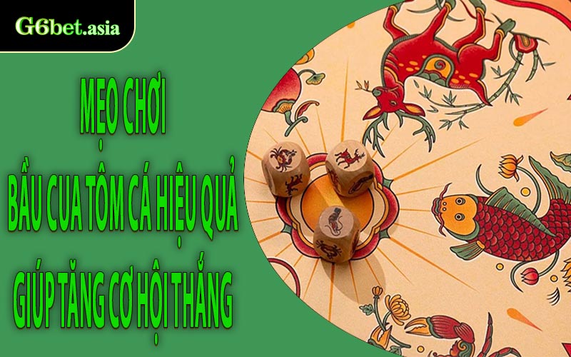Mẹo chơi Bầu Cua Tôm Cá hiệu quả giúp tăng cơ hội thắng