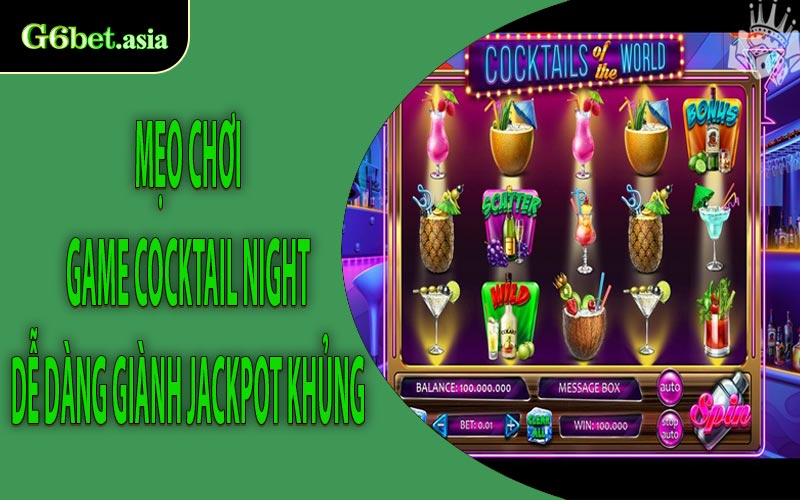 Mẹo chơi game Cocktail Night dễ dàng giành Jackpot khủng