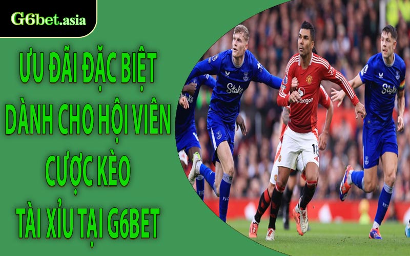Ưu đãi đặc biệt dành cho hội viên cược kèo Tài Xỉu tại G6bet