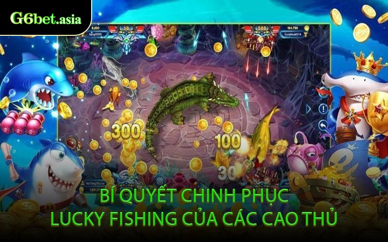 Bí Quyết Chinh Phục Lucky Fishing Của Các Cao Thủ