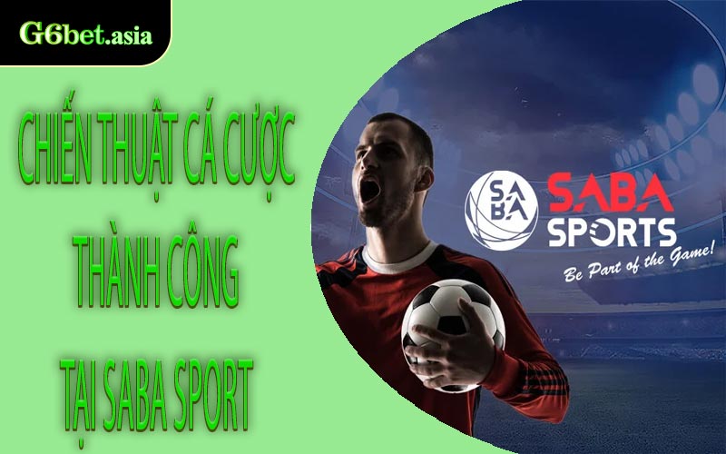 Chiến Thuật Cá Cược Thành Công Tại Saba Sport