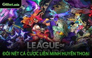 Đôi Nét Cá Cược Liên Minh Huyền Thoại