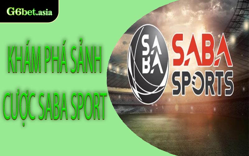 Khám Phá Sảnh Cược Saba Sport