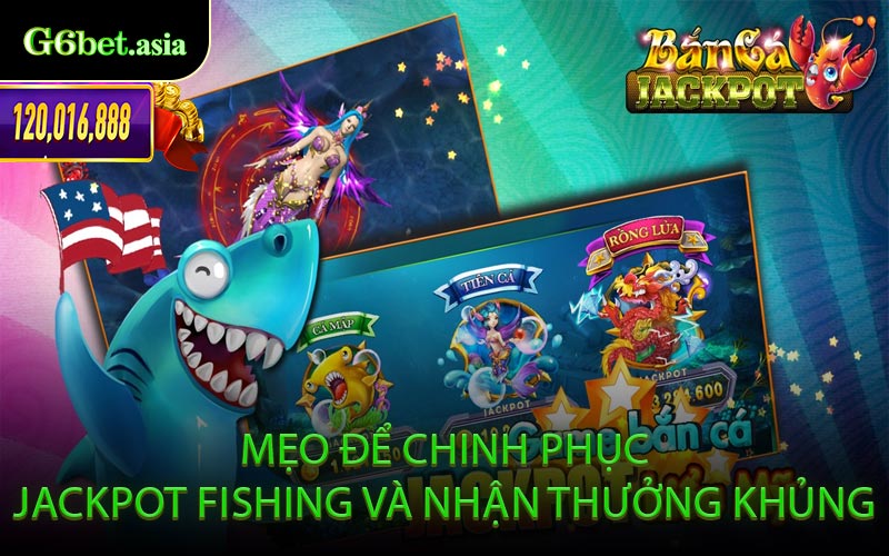 Mẹo Để Chinh Phục Jackpot Fishing Và Nhận Thưởng Khủng