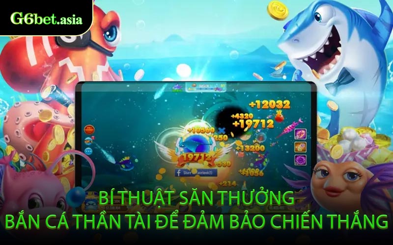 Bí Thuật Săn Thưởng Bắn Cá Thần Tài Để Đảm Bảo Chiến Thắng