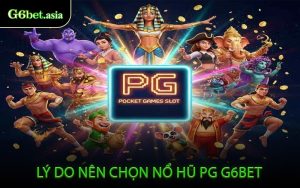 Lý Do Nên Chọn Nổ Hũ PG G6BET