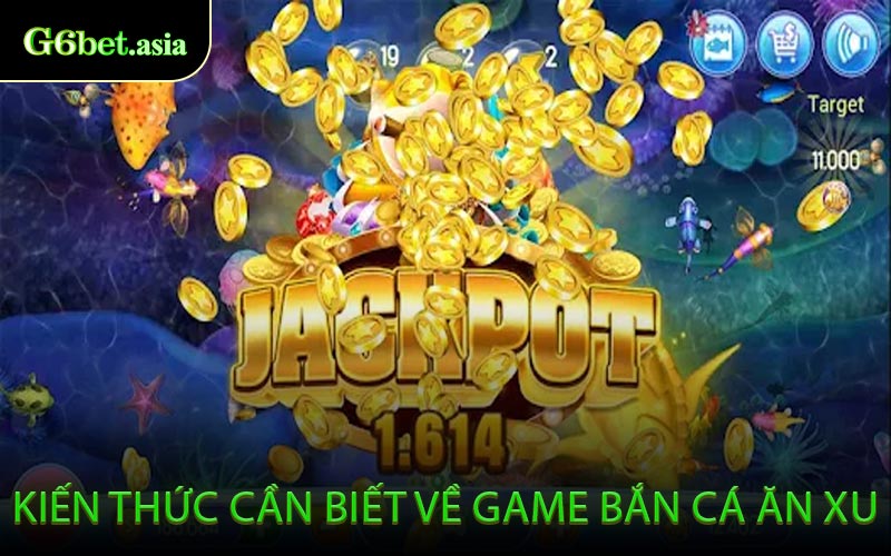 Kiến Thức Cần Biết Về Game Bắn Cá Ăn Xu