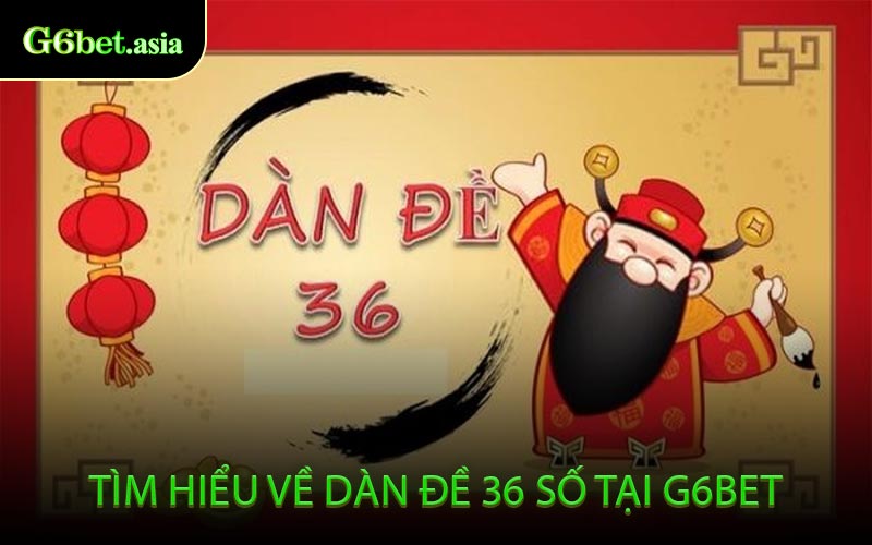 Tìm Hiểu Về Dàn Đề 36 Số Tại G6BET